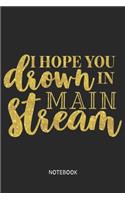 I hope you drown in main stream Notebook