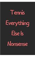 Tennis Everything Else Is Nonsense: Lined Journal, 120 Pages, 6 x 9, Funny Tennis Gift Idea, Black Matte Finish (Tennis Everything Else Is Nonsense Journal)