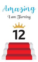 Amazing!!!! I am Turning 12: Notebook - Best gift for Birthday
