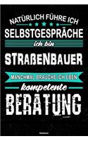 Natürlich führe ich Selbstgespräche ich bin Straßenbauer manchmal brauche ich eben kompetente Beratung Notizbuch: Straßenbauer Journal DIN A5 liniert 120 Seiten Geschenk