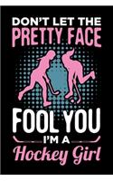 Don't Let The Pretty Face Fool You I'm A Hockey Girl: Ice Hockey Journal, Hockey Players Notebook Note-Taking Planner Book, Present, Gift For Coach Player