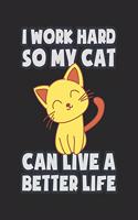 I Work Hard So My Cat Can Live A Better Life