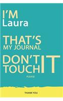 Laura: DON'T TOUCH MY NOTEBOOK PLEASE Unique customized Gift for Laura - Journal for Girls / Women with beautiful colors Blue and Yellow, Journal to Write 