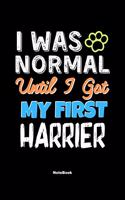 I Was Normal Until I Got My First Harrier Notebook - Harrier Dog Lover and Pet Owner