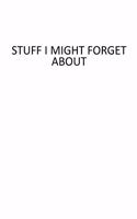 Stuff I Might Forget About