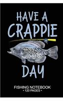 Have A Crappie Day Fishing Notebook 120 Pages
