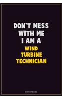 Don't Mess With Me, I Am A Wind Turbine Technician: Career Motivational Quotes 6x9 120 Pages Blank Lined Notebook Journal