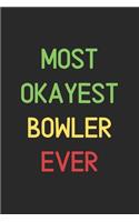 Most Okayest Bowler Ever: Lined Journal, 120 Pages, 6 x 9, Funny Bowler Notebook Gift Idea, Black Matte Finish (Most Okayest Bowler Ever Journal)