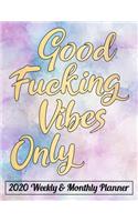 Good Fucking Vibes Only 2020 Weekly & Monthly Planner