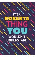 It's a Roberta Thing You Wouldn't Understand: Lined Notebook / Journal Gift, 120 Pages, 6x9, Soft Cover, Glossy Finish