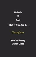 Nobody is cool but if you are a Caregiver you're pretty damn close