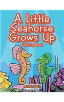 A Little Seahorse Grows Up Coloring Book: (English)