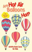 Are Hot Air Balloons Hot? an Activity Book