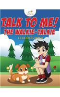 Talk to Me! The Walkie-Talkie Coloring Book