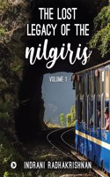 The Lost Legacy of the Nilgiris: Volume 1