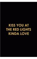 Kiss You At The Red Lights Kinda Love