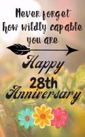 Never Forget Hot Wildly Capable You Are Happy 28th Anniversary: Anniversary Gifts By Year Quote Journal / Notebook / Diary / Greetings / Gift For Parents / Anniversary Gifts for Him and Her / Anniversary Gifts Fo