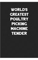 World's Greatest Poultry Picking Machine Tender: Blank Lined Agricultural Notebook Journal to Write In