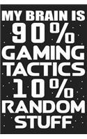 My Brain is 90% Gaming Tactics 10% Random Stuff: My Brain is 90% Gaming Tactics 10% Random Stuff Gift 6x9 Journal Gift Notebook with 125 Lined Pages