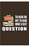 To Read Or Not To Read What a Silly Question