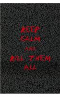 Keep Calm And Kill Them All