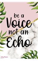 Be A Voice Not An Echo