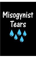 Misogynist Tears: Feminist Journal - Female Empowerment Gift - Cute Blank Lined Notebook For Women & Girls To Write Goals, Ideas & Thoughts