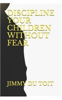 Discipline Your Children Without Fear