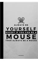 Always Be Yourself Except If You Can Be A Mouse: Small 120 Page Lined Spiritual Journal For Your Spirit Animal And Totem