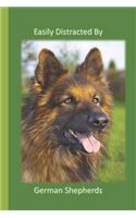 Easily Distracted By German Shepherds: A Funny Lined Notebook To Write In For Notes / Lists / Important Dates / Thoughts / 6" x 9" 121 Pages With A Cute German Shepherd On The Cover