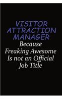 Visitor Attraction Manager Because Freaking Awesome Is Not An Official Job Title: Career journal, notebook and writing journal for encouraging men, women and kids. A framework for building your career.