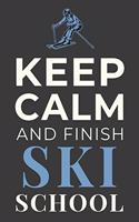Keep Calm and Finish Ski School
