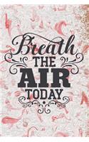 Breath The Air Today: Special Air Quote Notebook for everyone - abstract background, live every day