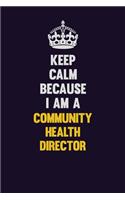 Keep Calm Because I Am A Community Health Director: Motivational and inspirational career blank lined gift notebook with matte finish