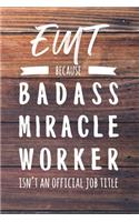 EMT Because Badass Miracle Worker Isn't an Official Job Title: 6x9" Lined Wood Matte Cover Notebook/Journal Funny Gift Idea For Paramedics, Emergency Medical Technicians