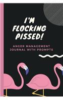 I'm Flocking Pissed Anger Management Journal With Prompts: Cute Flamingos Self Help Management - Feeling Mad - Emotions - Fear - Gift Under 10 - Annoyances - Displeasure - Teens - New Moms - Children - Expre