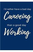 I'd Rather Have A Bad Day Canoeing Than A Good Day Working: Canoe Notebook Cute Novelty Canoeing Gifts for Students Women Men, Wide Ruled Lined Blue Paperback Journal Book Notepad Organiser Diary To Do List