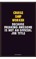 Cruise Ship Worker, Because Freaking Awesome Is Not An Official Job Title: Career Motivational Quotes 6x9 120 Pages Blank Lined Notebook Journal