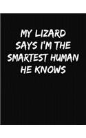 My Lizard Says I'm The Smartest Human He Knows: Funny College Ruled Notebook Journal