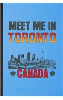 Meet Me in Toronto Canada: Lined Notebook For Canada Tourist. Funny Ruled Journal For World Traveler Visitor. Unique Student Teacher Blank Composition/ Planner Great For Home 