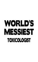 World's Messiest Toxicologist: Best Toxicologist Notebook, Toxico Worker Journal Gift, Diary, Doodle Gift or Notebook - 6 x 9 Compact Size, 109 Blank Lined Pages