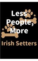 Less People, More Irish Setters: Journal (Diary, Notebook) Funny Dog Owners Gift for Irish Setter Lovers