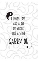 If You're Lost And Alone Or Sinking Like A Stone Carry On