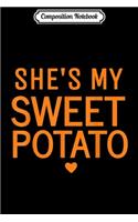 Composition Notebook: She's My Sweet Potato Thanksgiving Gift Matching Couple Journal/Notebook Blank Lined Ruled 6x9 100 Pages