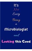 It's Not Easy Being A Microbiologist and Looking This Good: Blank-Lined Journal/Notebook/Diary for Molecular Microbiologists & STEM Students - Cool Birthday Present & Science Microbiology Gift