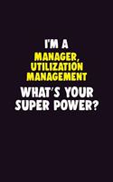 I'M A Manager, Utilization Management, What's Your Super Power?: 6X9 120 pages Career Notebook Unlined Writing Journal