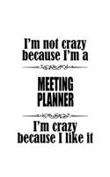 I'm Not Crazy Because I'm A Meeting Planner I'm Crazy Because I like It: Best Meeting Planner Notebook, Journal Gift, Diary, Doodle Gift or Notebook - 6 x 9 Compact Size- 109 Blank Lined Pages