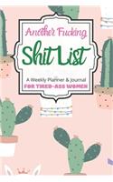 Another Fucking Shit List A Weekly Planner & Journal For Tired-Ass Women: 2020 Funny Swearing Gifts