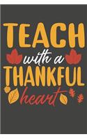 Teach With A Thankful Heart: Teacher Gifts Blank Lined Notebooks, Journals, Planners and Diaries to Write In