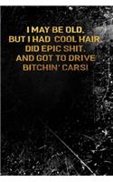 I May Be Old But I Had Cool Hair Did Epic Shit And Got To Drive Bitchin Cars: Funny Vintage Wide Ruled Journal For Seniors And Younger 6" x 9" 90 Pages Lined Notebook Adult Book